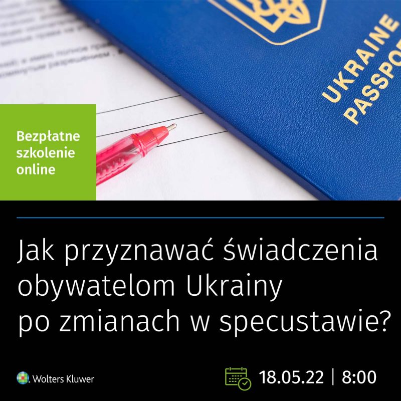 Jak przyznawać świadczenia obywatelom Ukrainy po zmianach w specustawie?