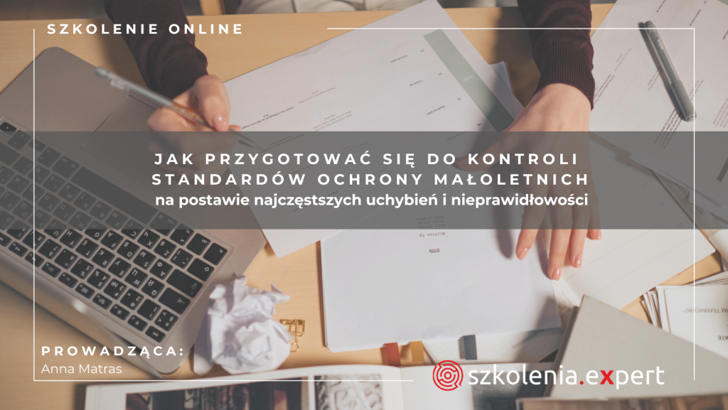Jak przygotować się do kontroli Standardów Ochrony Małoletnich na postawie najczęstszych uchybień i nieprawidłowości