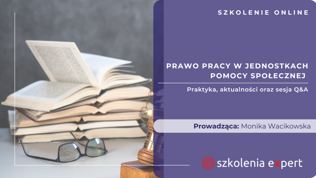 Prawo pracy w Jednostkach Pomocy Społecznej w praktyce.
